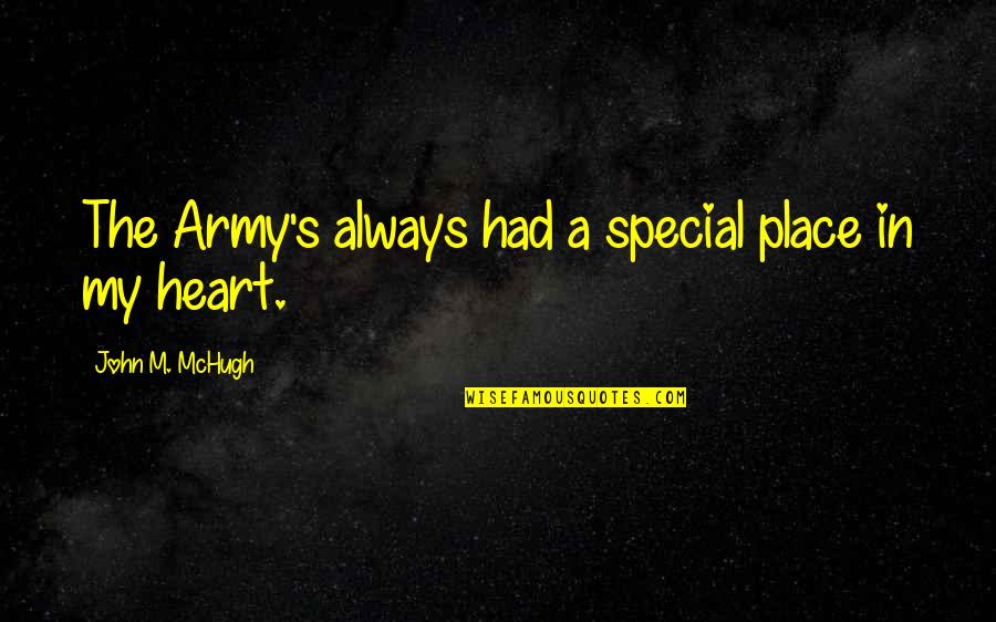 A Special Place In My Heart Quotes By John M. McHugh: The Army's always had a special place in A Special Place In My Heart Quotes By John M. McHugh: The Army's always had a special place in