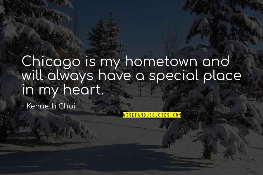 A Special Place In My Heart Quotes By Kenneth Choi: Chicago is my hometown and will always have