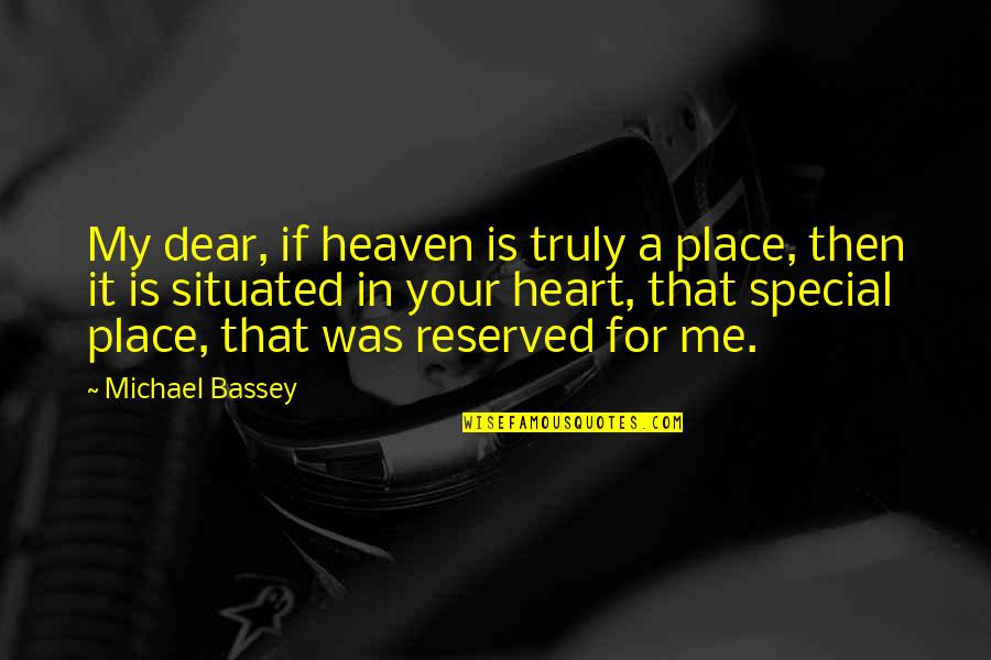 A Special Place In My Heart Quotes By Michael Bassey: My dear, if heaven is truly a place,