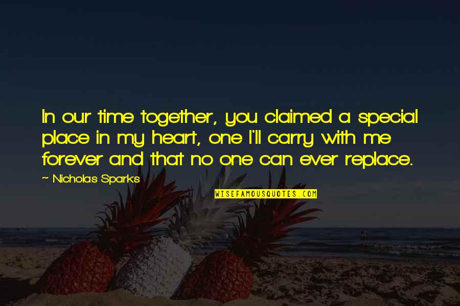 A Special Place In My Heart Quotes By Nicholas Sparks: In our time together, you claimed a special