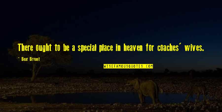 A Special Place Quotes By Bear Bryant: There ought to be a special place in