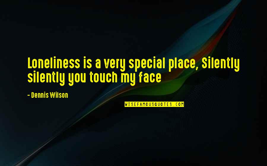 A Special Place Quotes By Dennis Wilson: Loneliness is a very special place, Silently silently