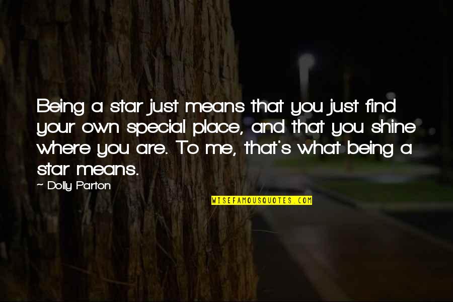 A Special Place Quotes By Dolly Parton: Being a star just means that you just