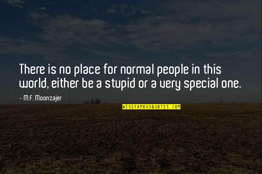 A Special Place Quotes By M.F. Moonzajer: There is no place for normal people in