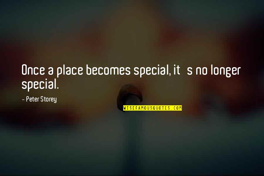 A Special Place Quotes By Peter Storey: Once a place becomes special, it's no longer