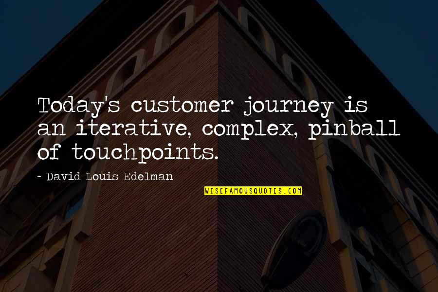 A Species In Denial Quotes By David Louis Edelman: Today's customer journey is an iterative, complex, pinball