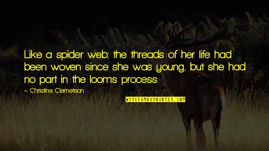 A Spider Web Quotes By Christine Clemetson: Like a spider web; the threads of her