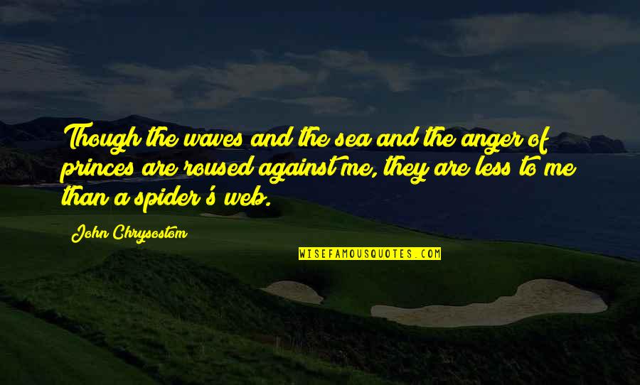 A Spider Web Quotes By John Chrysostom: Though the waves and the sea and the