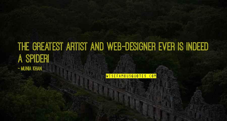 A Spider Web Quotes By Munia Khan: The greatest artist and web-designer ever is indeed