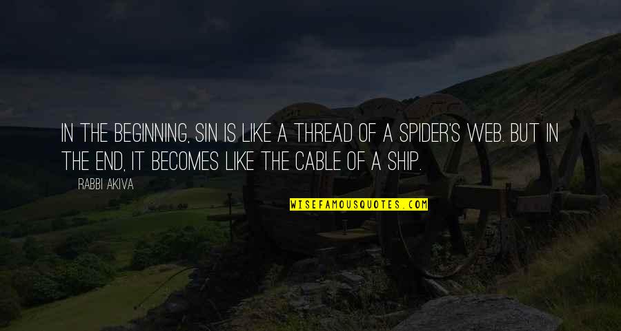 A Spider Web Quotes By Rabbi Akiva: In the beginning, sin is like a thread