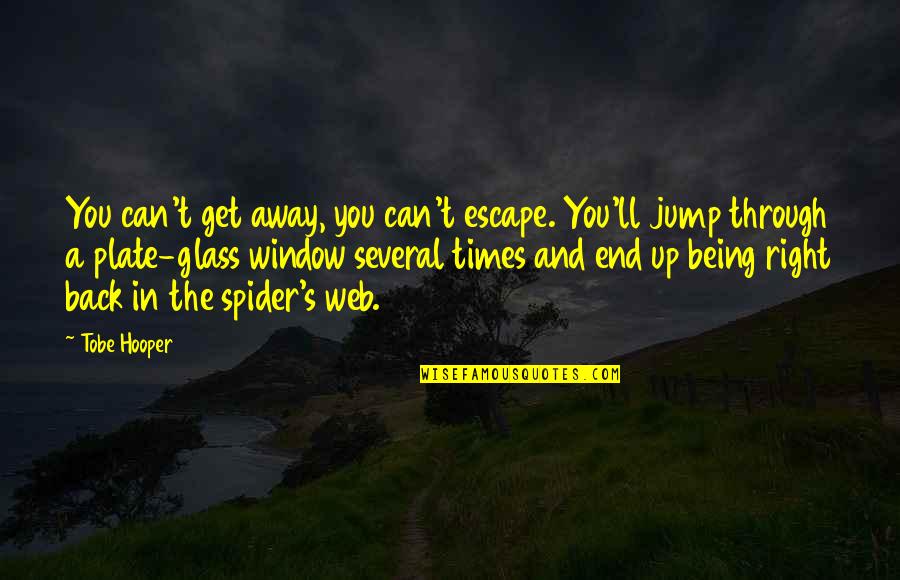 A Spider Web Quotes By Tobe Hooper: You can't get away, you can't escape. You'll