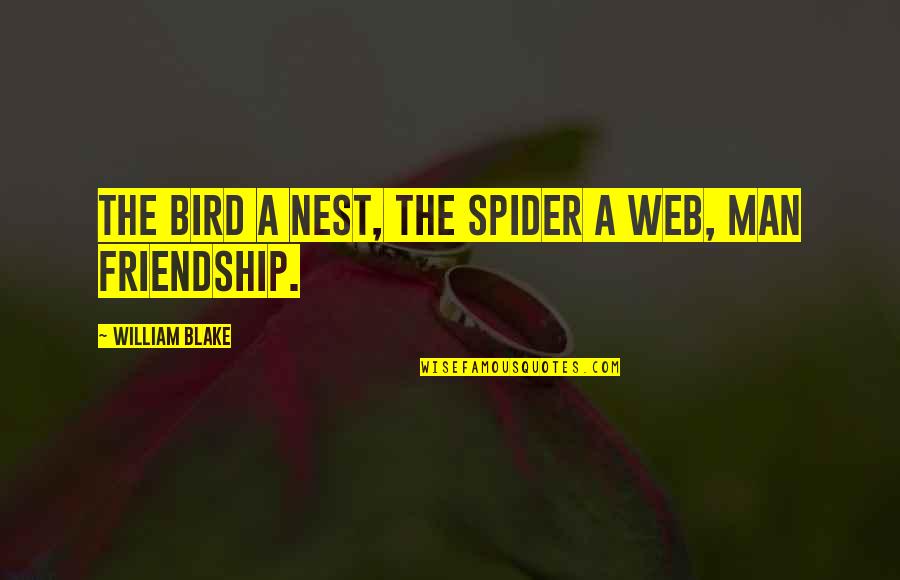 A Spider Web Quotes By William Blake: The bird a nest, the spider a web,
