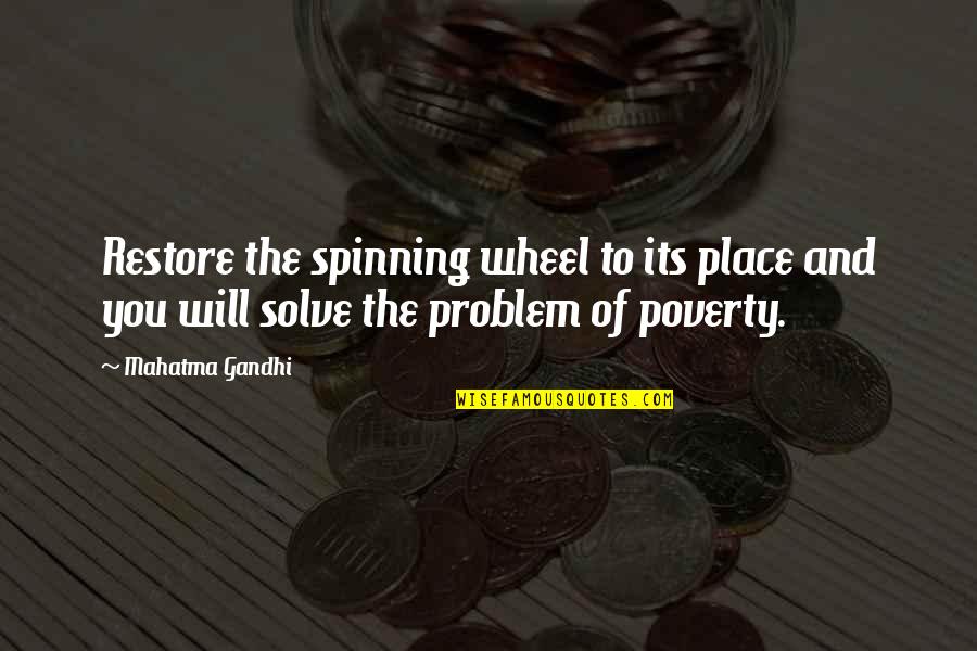 A Spinning Wheel Quotes By Mahatma Gandhi: Restore the spinning wheel to its place and