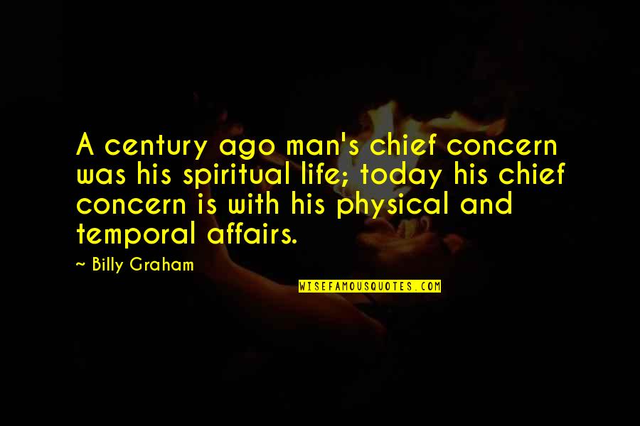 A Spiritual Man Quotes By Billy Graham: A century ago man's chief concern was his