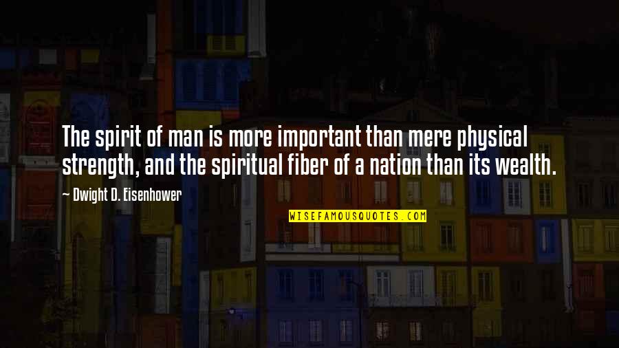 A Spiritual Man Quotes By Dwight D. Eisenhower: The spirit of man is more important than