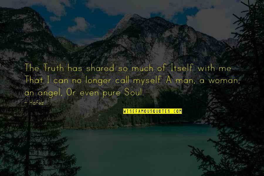 A Spiritual Man Quotes By Hafez: The Truth has shared so much of Itself
