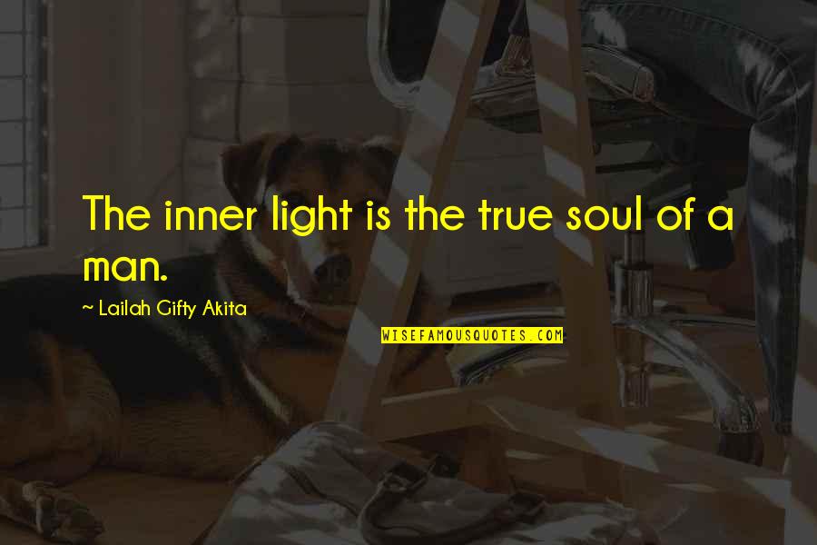 A Spiritual Man Quotes By Lailah Gifty Akita: The inner light is the true soul of