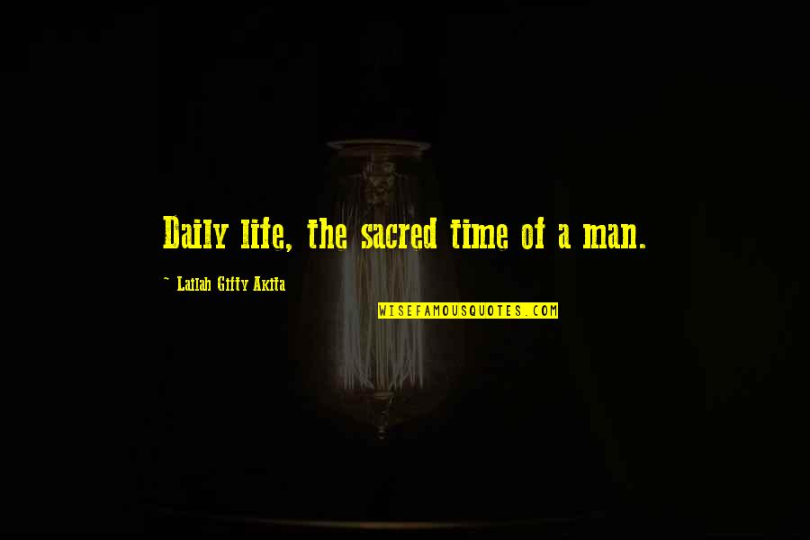 A Spiritual Man Quotes By Lailah Gifty Akita: Daily life, the sacred time of a man.