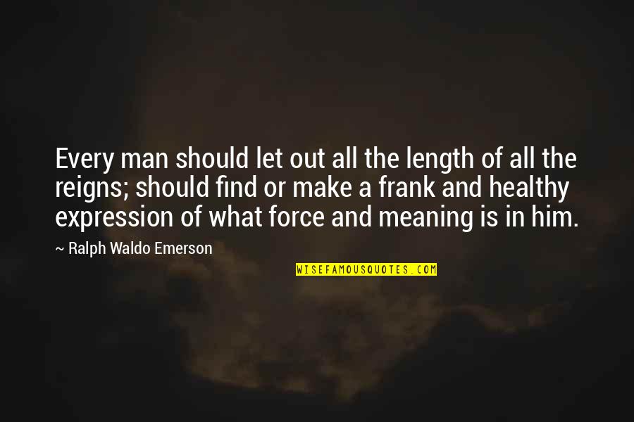 A Spiritual Man Quotes By Ralph Waldo Emerson: Every man should let out all the length