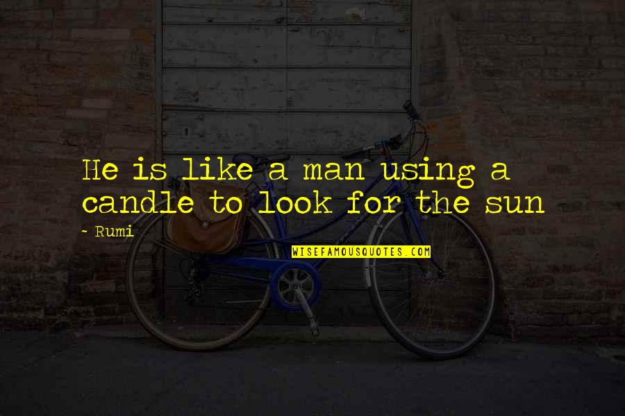 A Spiritual Man Quotes By Rumi: He is like a man using a candle