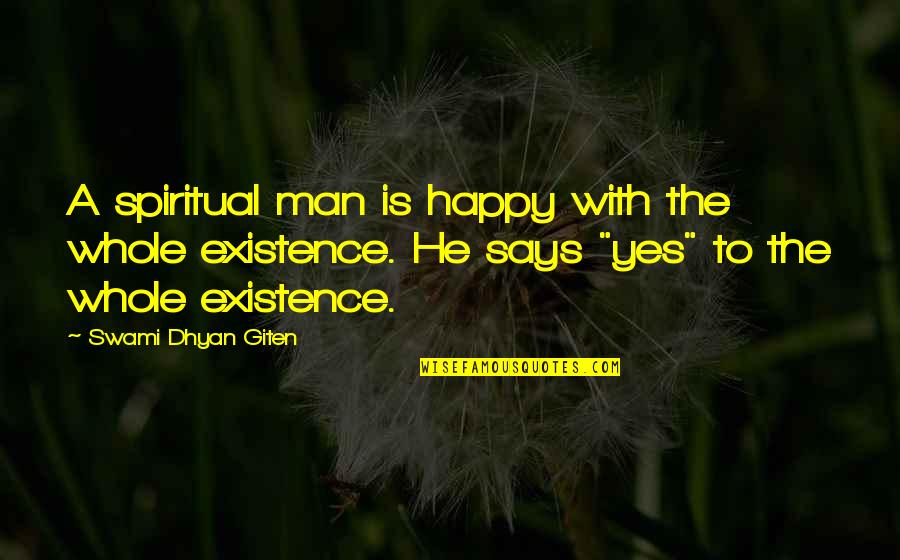 A Spiritual Man Quotes By Swami Dhyan Giten: A spiritual man is happy with the whole