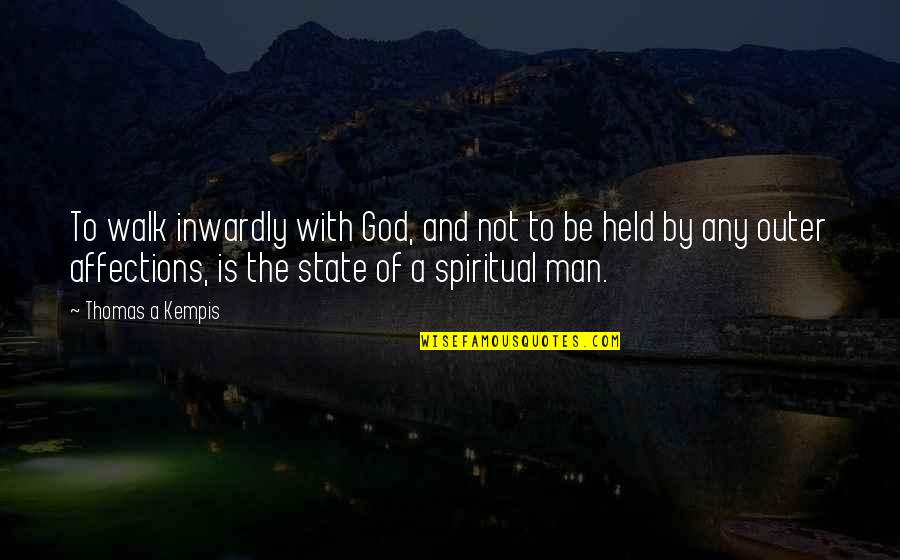 A Spiritual Man Quotes By Thomas A Kempis: To walk inwardly with God, and not to