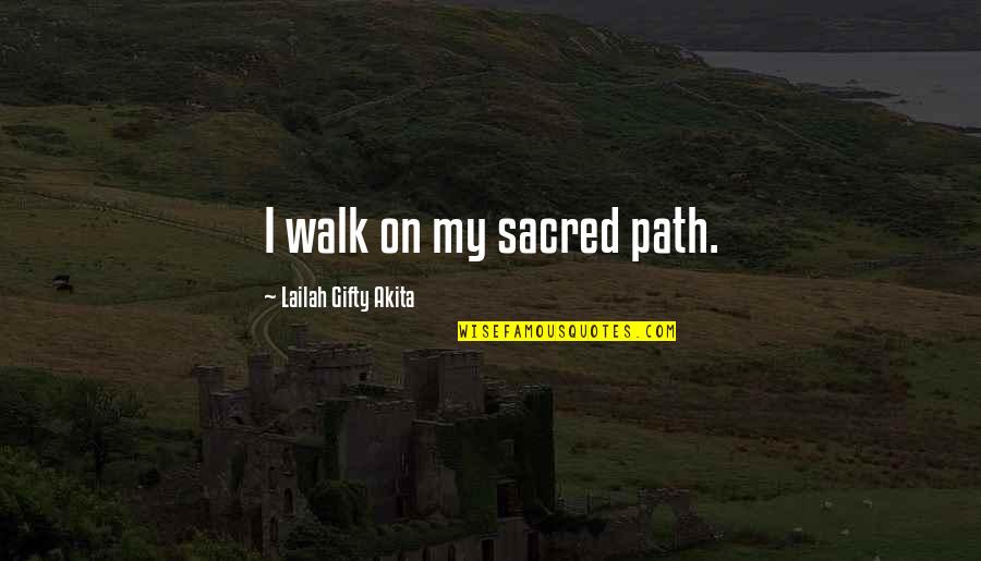 A Spiritual Woman Quotes By Lailah Gifty Akita: I walk on my sacred path. A Spiritual Woman Quotes By Lailah Gifty Akita: I walk on my sacred path.