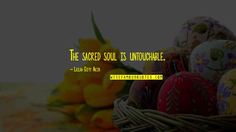 A Spiritual Woman Quotes By Lailah Gifty Akita: The sacred soul is untouchable. A Spiritual Woman Quotes By Lailah Gifty Akita: The sacred soul is untouchable.