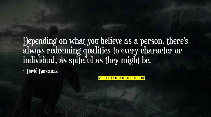 A Spiteful Person Quotes By David Boreanaz: Depending on what you believe as a person,