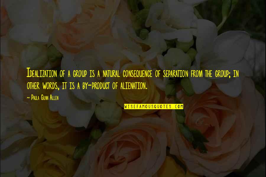 A Spiteful Person Quotes By Paula Gunn Allen: Idealization of a group is a natural consequence