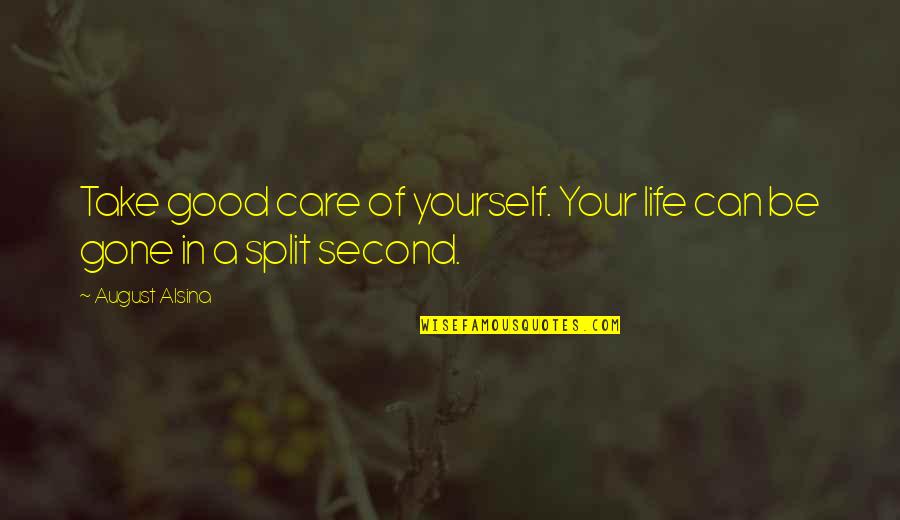 A Split Second Quotes By August Alsina: Take good care of yourself. Your life can