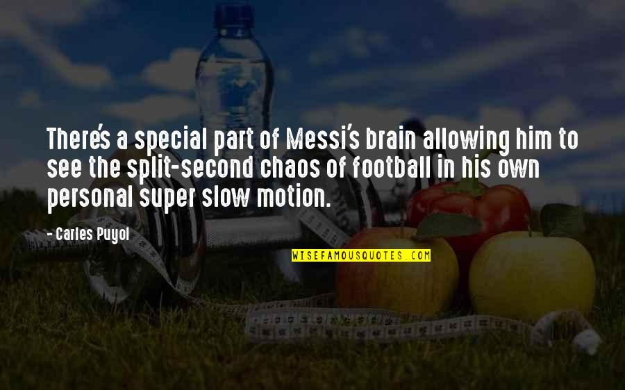 A Split Second Quotes By Carles Puyol: There's a special part of Messi's brain allowing