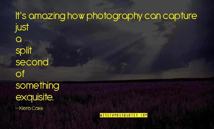 A Split Second Quotes By Kiera Cass: It's amazing how photography can capture just a