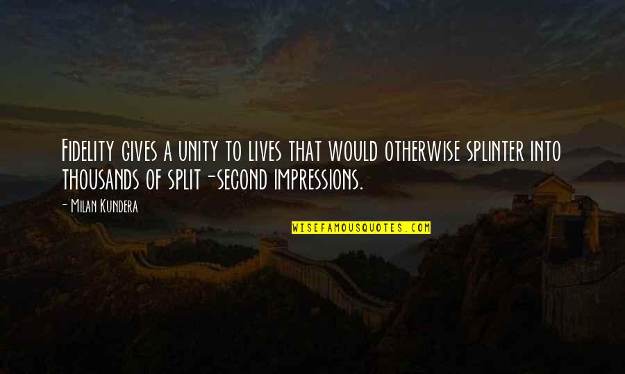 A Split Second Quotes By Milan Kundera: Fidelity gives a unity to lives that would