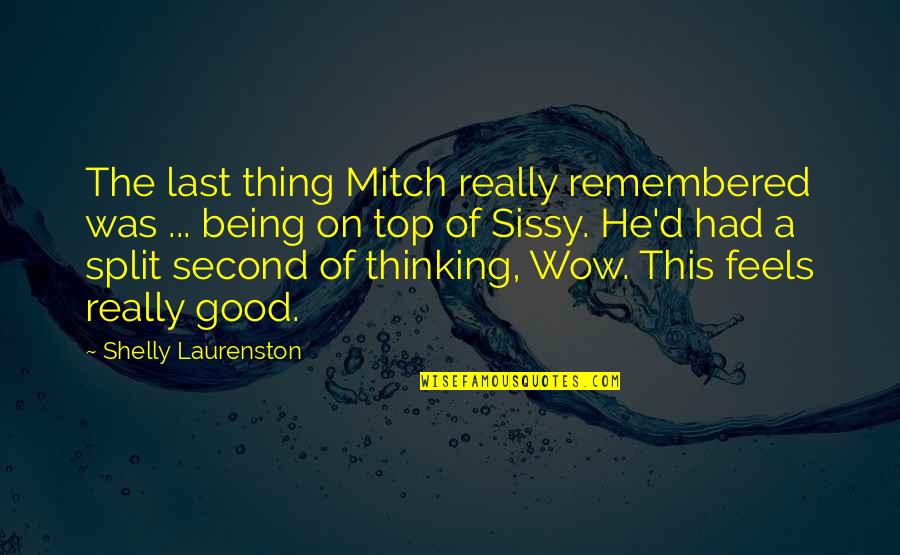 A Split Second Quotes By Shelly Laurenston: The last thing Mitch really remembered was ...