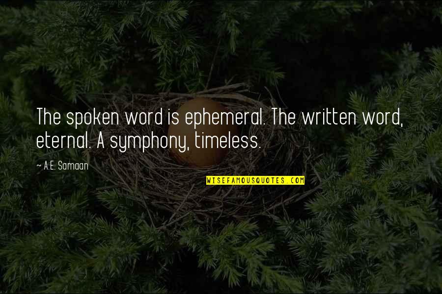 A Spoken Word Quotes By A.E. Samaan: The spoken word is ephemeral. The written word,
