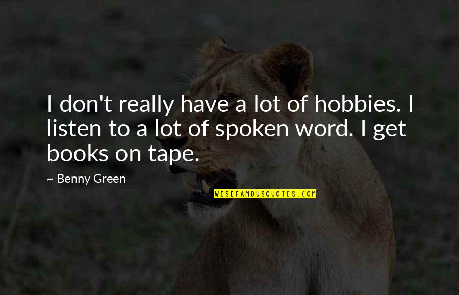 A Spoken Word Quotes By Benny Green: I don't really have a lot of hobbies.