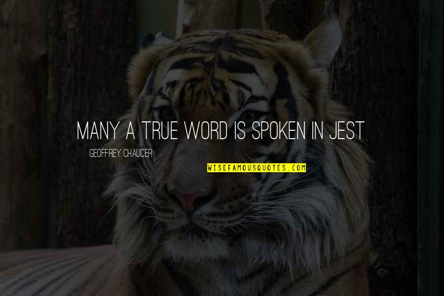 A Spoken Word Quotes By Geoffrey Chaucer: Many a true word is spoken in jest