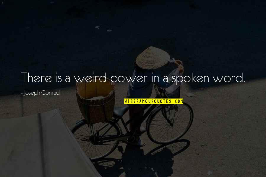 A Spoken Word Quotes By Joseph Conrad: There is a weird power in a spoken