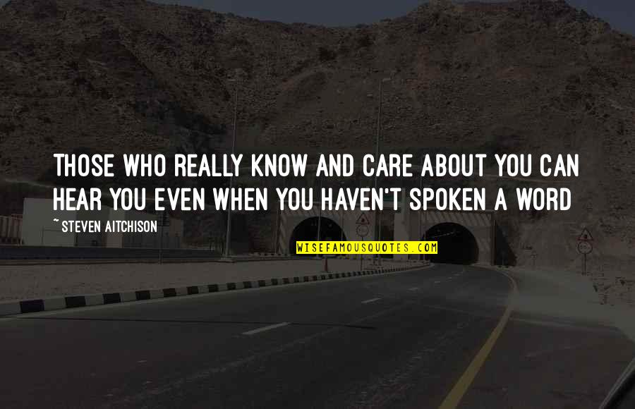 A Spoken Word Quotes By Steven Aitchison: Those who really know and care about you