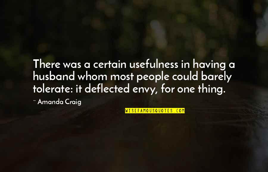 A Spouse Quotes By Amanda Craig: There was a certain usefulness in having a A Spouse Quotes By Amanda Craig: There was a certain usefulness in having a