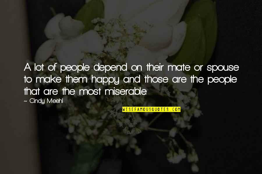 A Spouse Quotes By Cindy Meehl: A lot of people depend on their mate A Spouse Quotes By Cindy Meehl: A lot of people depend on their mate