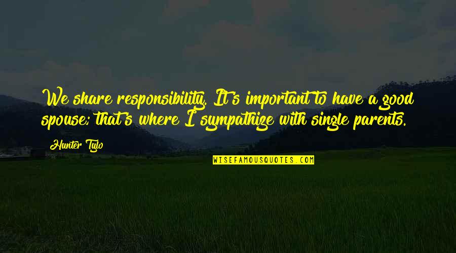 A Spouse Quotes By Hunter Tylo: We share responsibility. It's important to have a A Spouse Quotes By Hunter Tylo: We share responsibility. It's important to have a