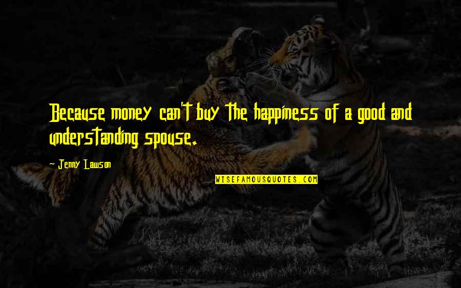 A Spouse Quotes By Jenny Lawson: Because money can't buy the happiness of a