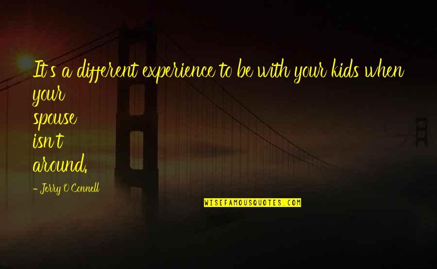 A Spouse Quotes By Jerry O'Connell: It's a different experience to be with your