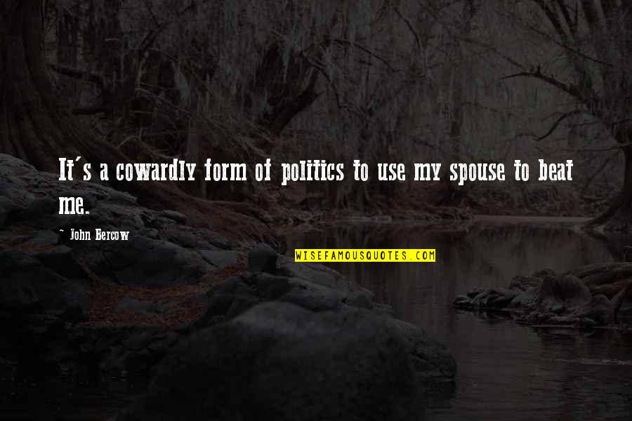 A Spouse Quotes By John Bercow: It's a cowardly form of politics to use