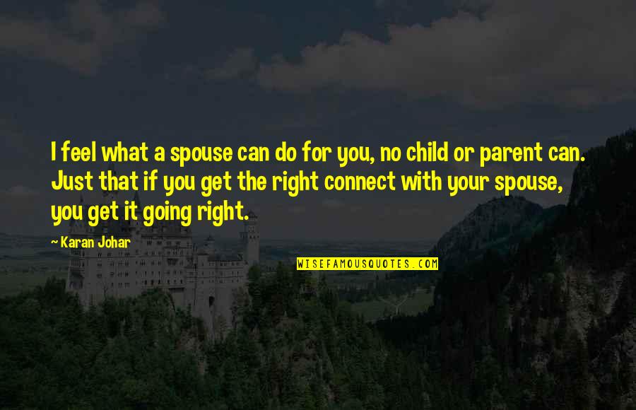 A Spouse Quotes By Karan Johar: I feel what a spouse can do for
