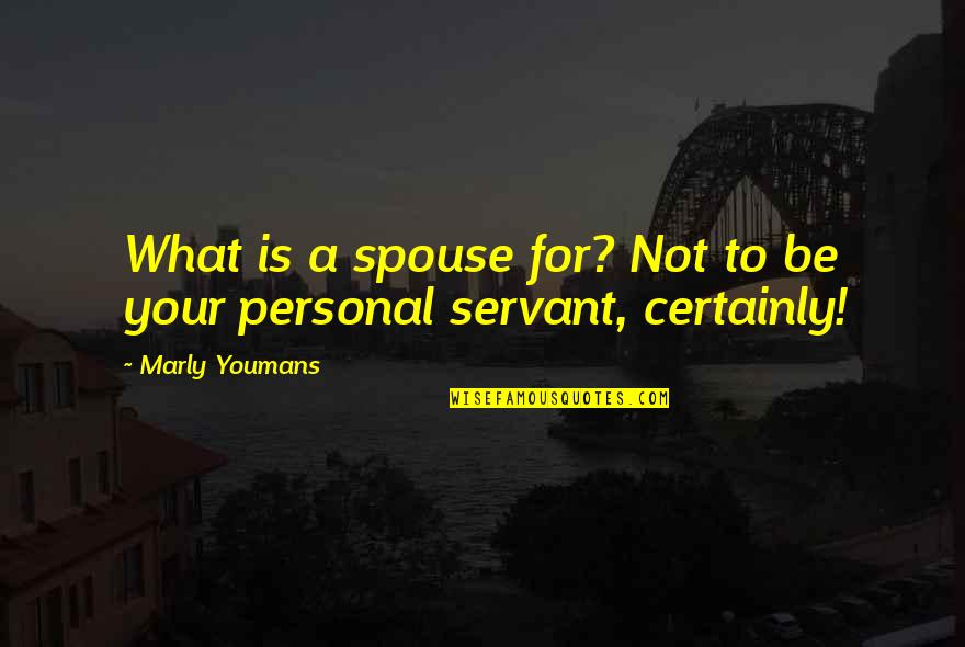 A Spouse Quotes By Marly Youmans: What is a spouse for? Not to be