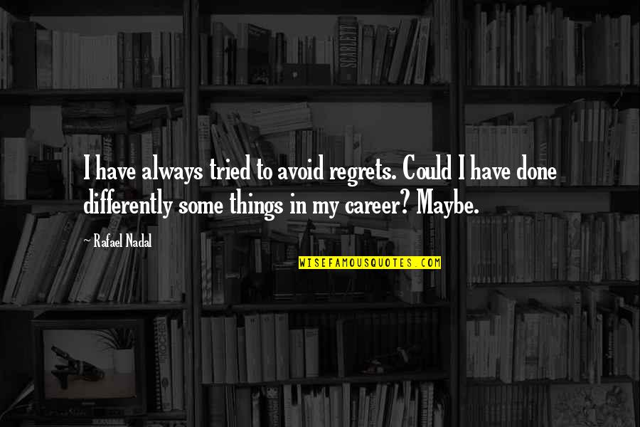 A Stable Life For Your Kids Quotes By Rafael Nadal: I have always tried to avoid regrets. Could A Stable Life For Your Kids Quotes By Rafael Nadal: I have always tried to avoid regrets. Could