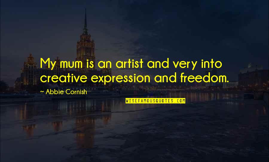 A Stable Marriage Quotes By Abbie Cornish: My mum is an artist and very into